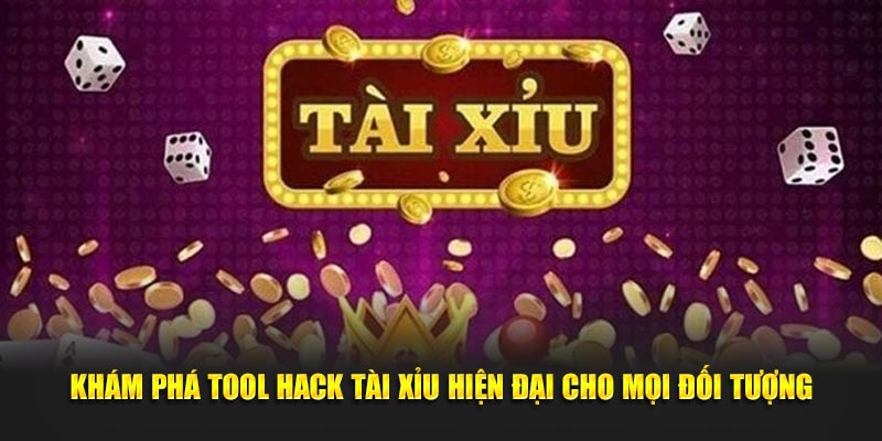 Khám phá tool hack Tài Xỉu hiện đại cho mọi đối tượng
